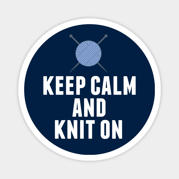 Keep Calm and Knit On Knitting Humor Magnet by epiclovedesigns